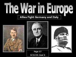 Allies Fight Germany and Italy Page 57 NCSCOS