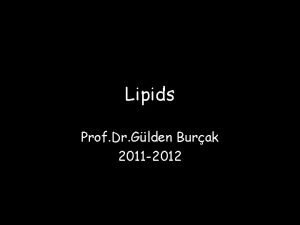 Lipids Prof Dr Glden Burak 2011 2012 Heterogenous