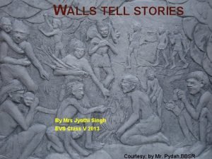 WALLS TELL STORIES By Mrs Jyothi Singh EVS