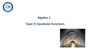 Algebra 1 Topic 9 Quadratic Functions Table of