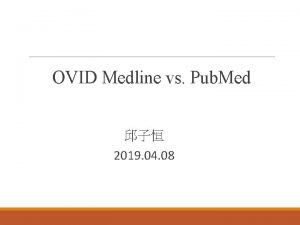 OVID Medline vs Pub Med 2019 04 08
