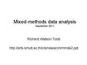 Mixedmethods data analysis September 2011 Richard Watson Todd