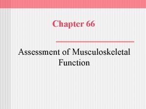 Chapter 66 Assessment of Musculoskeletal Function Orthopedics The