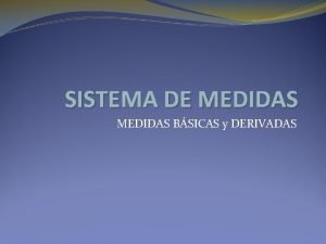 SISTEMA DE MEDIDAS BSICAS y DERIVADAS MASA Materia
