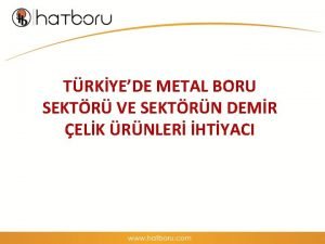 TRKYEDE METAL BORU SEKTR VE SEKTRN DEMR ELK