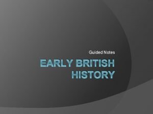Guided Notes EARLY BRITISH HISTORY Whats Britain or