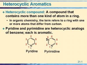 Heterocyclic Aromatics u Heterocyclic compound A compound that