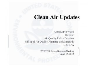 Clean Air Updates Anna Marie Wood Director Air