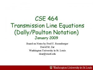 CSE 464 Transmission Line Equations DallyPoulton Notation January