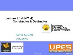 Lecture 4 1 UNIT 1 Constructor Destructor SUNIL