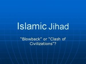 Islamic Jihad Blowback or Clash of Civilizations What