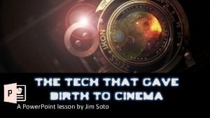 A Power Point lesson by Jim Soto It