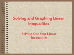 Solving and Graphing Linear Inequalities Solving OneStep Linear