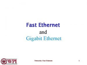 Fast Ethernet and Gigabit Ethernet Networks Fast Ethernet
