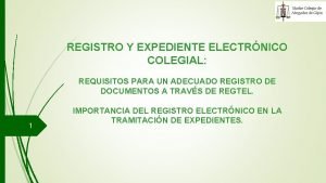 REGISTRO Y EXPEDIENTE ELECTRNICO COLEGIAL REQUISITOS PARA UN