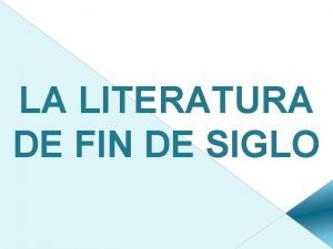 LA LITERATURA DE FIN DE SIGLO ndice Introduccin