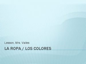Lesson Mrs Vailes LA ROPA LOS COLORES VOCABULARIO