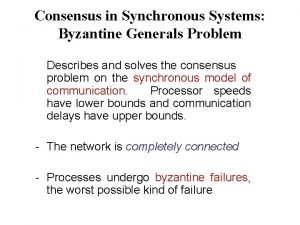 Consensus in Synchronous Systems Byzantine Generals Problem Describes