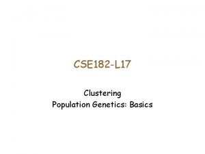 CSE 182 L 17 Clustering Population Genetics Basics