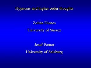 Hypnosis and higher order thoughts Zoltn Dienes University