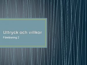 Uttryck och villkor Frelsning 2 Uttryck och selektion