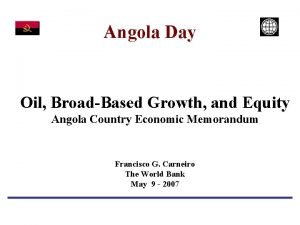 Angola Day Oil BroadBased Growth and Equity Angola