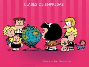 CLASES DE EMPRESAS www ecobachillerato com CLASES DE