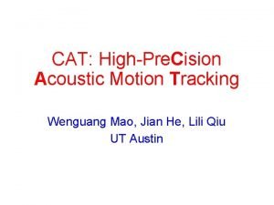 CAT HighPre Cision Acoustic Motion Tracking Wenguang Mao