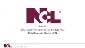 Presents OSHA Hazard Communication Standard 2012 HCS Global