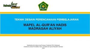 TEKNIK DESAIN PERENCANAAN PEMBELAJARAN MAPEL ALQURAN HADIS MADRASAH