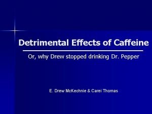 Detrimental Effects of Caffeine Or why Drew stopped