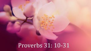 Proverbs 31 10 31 Epilogue The Wife of