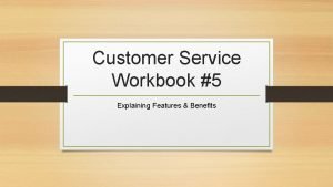 Customer service features and benefits
