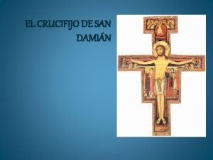 EL CRUCIFIJO DE SAN DAMIN DATOS HISTRICOS El