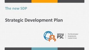 The new SDP Strategic Development Plan The SDP