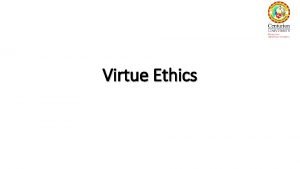 Virtue Ethics Origins of Virtue Ethics The theory