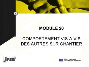 MODULE 20 COMPORTEMENT VISAVIS DES AUTRES SUR CHANTIER