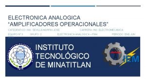 ELECTRONICA ANALOGICA AMPLIFICADORES OPERACIONALES CATEDRATICO ING SEVILLA MORFIN