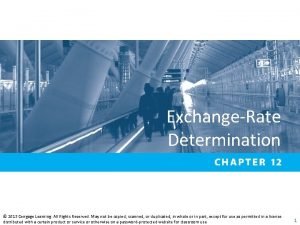 ExchangeRate Determination 2013 Cengage Learning All Rights Reserved