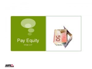 Pay Equity What is it Pay Equity Equal