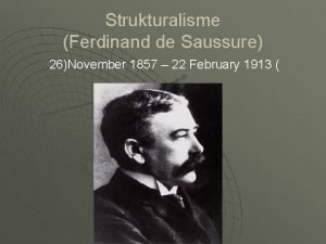 Strukturalisme Ferdinand de Saussure 26November 1857 22 February