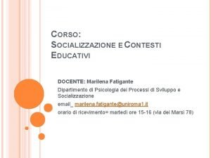 CORSO SOCIALIZZAZIONE E CONTESTI EDUCATIVI DOCENTE Marilena Fatigante