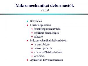 Mikromechanikai deformcik Vzlat l l Bevezets Feszltsganalzis v