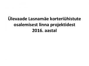 levaade Lasname korterihistute osalemisest linna projektidest 2016 aastal