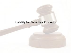 Liability for Defective Products Background A system of