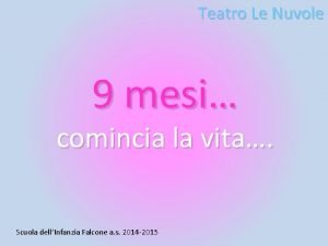 Teatro Le Nuvole 9 mesi comincia la vita