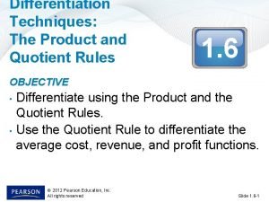 Differentiation Techniques The Product and Quotient Rules 1