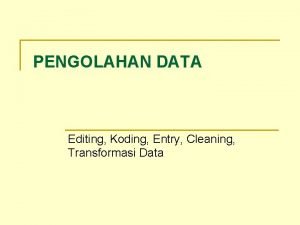 Pengolahan data editing coding entry cleaning