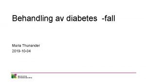 Behandling av diabetes fall Maria Thunander 2019 10