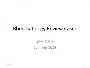 Rheumatology Review Cases SPM 605 E Summer 2014